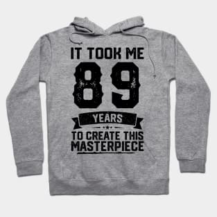 It Took Me 89 Years To Create This Masterpiece 89th Birthday Hoodie